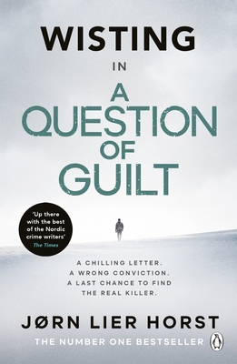 A Question of Guilt: The heart-pounding novel from the No. 1 bestseller now a major BBC4 show - Horst, Jrn Lier, and Bruce, Anne (Translated by)