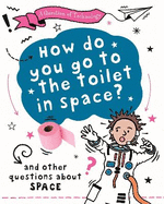 A Question of Technology: How Do You Go to Toilet in Space?: And other questions about space