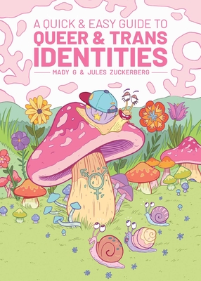 A Quick & Easy Guide to Queer & Trans Identities - G, Mady, and Zuckerberg, Jules