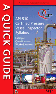 A Quick Guide to API 510 Certified Pressure Vessel Inspector Syllabus: Example Questions and Worked Answers