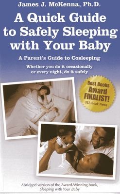 A Quick Guide to Safely Sleeping with Your Baby: A Parent's Guide to Cosleeping - McKenna, James J