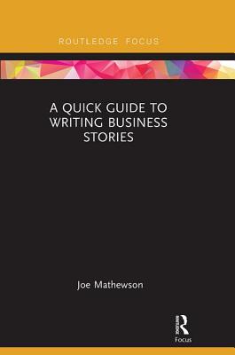 A Quick Guide to Writing Business Stories - Mathewson, Joe