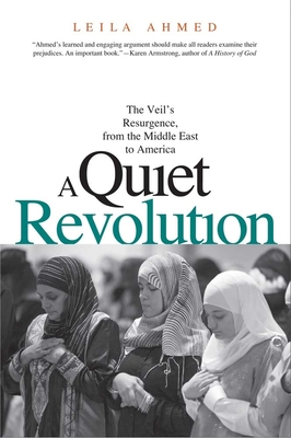 A Quiet Revolution: The Veil's Resurgence, from the Middle East to America - Ahmed, Leila, Professor, PhD