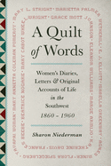 A Quilt of Words: Women's Diaries, Letters & Original Accounts of Life in the Southwest 1860-1960