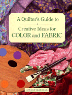 A Quilter's Guide to Creative Ideas for Color and Fabric - McKelvey, Susan