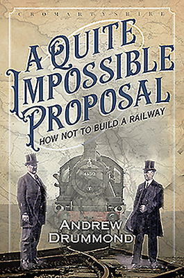 A Quite Impossible Proposal: How Not to Build a Railway - Drummond, Andrew