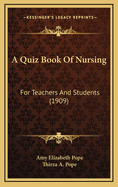 A Quiz Book of Nursing: For Teachers and Students (1909)