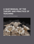 A Quiz Manual of the Theory and Practice of Teaching