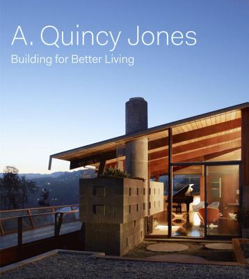 A. Qunicy Jones: Building For Better Living - Hodge, Brooke, and Donnelly, Ellen (Contributions by), and Dunlop Fletcher, Jennifer (Contributions by)