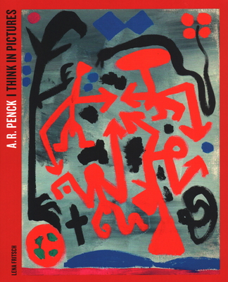 A.R. Penck: I Think in Pictures - Fritsch, Lena