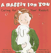 A Rabbit for You: Caring for Your Rabbit