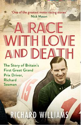 A Race with Love and Death: The Story of Richard Seaman - Williams, Richard