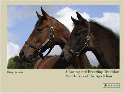 A Racing and Breeding Tradition: The Horses of the Aga Khan - Jodidio, Philip