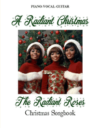 A Radiant Christmas: The Radiant Roses Christmas Songbook