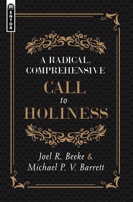 A Radical, Comprehensive Call to Holiness - Beeke, Joel R, and Barrett, Michael P V