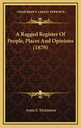 A Ragged Register of People, Places and Opinions (1879)