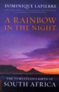 A Rainbow in the Night: The Tumultuous Birth of South Africa - Lapierre, Dominique