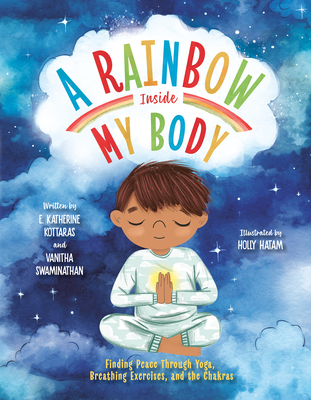 A Rainbow Inside My Body: Finding Peace Through Yoga, Breathing Exercises, and the Chakras - Kottaras, E Katherine, and Swaminathan, Vanitha