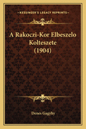 A Rakoczi-Kor Elbeszelo Kolteszete (1904)