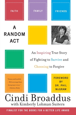 A Random ACT: An Inspiring True Story of Fighting to Survive and Choosing to Forgive - Broaddus, Cindi, and Suiters, Kimberly Lohman