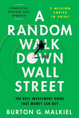 A Random Walk Down Wall Street: The Best Investment Guide That Money Can Buy - Malkiel, Burton G