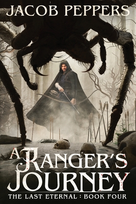 A Ranger's Journey: Book Four of the Last Eternal - Peppers, Jacob