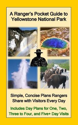 A Ranger's Pocket Guide to Yellowstone National Park: Simple, Concise Plans Rangers Share with Visitors Every Day. Includes Actual Ranger Day Plans for One, Two, Three to Four, & Five+ Day Visits - Nullmeyer, R D