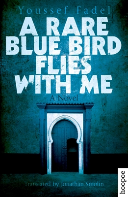 A Rare Blue Bird Flies with Me - Fadel, Youssef, and Smolin, Jonathan (Translated by)