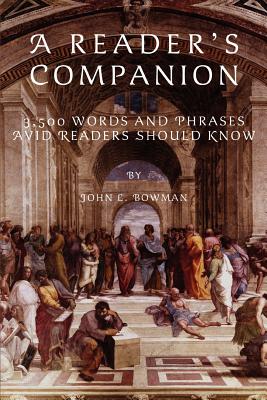 A Reader's Companion: 3,500 Words and Phrases Avid Readers Should Know - Bowman, John L