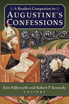 A Reader's Companion to Augustine's Confessions - Paffenroth, Kim (Editor), and Kennedy, Robert P (Editor)