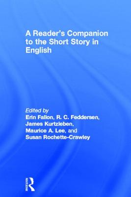 A Reader's Companion to the Short Story in English - Fallon, Erin (Editor), and Feddersen, R C (Editor), and Kurtzleben, James (Editor)