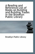 A Reading and Reference List of Books on Building and Building Trades in the Brooklyn Public Library