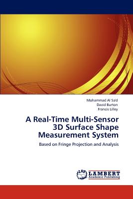 A Real-Time Multi-Sensor 3D Surface Shape Measurement System - Al Sa'd, Mohammad, and Burton, David, and Lilley, Francis