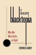 A Realistic Blacktopia: Why We Must Unite to Fight