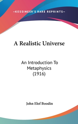 A Realistic Universe: An Introduction To Metaphysics (1916) - Boodin, John Elof