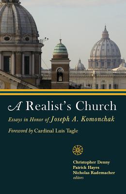 A Realist's Church: Essays in Honor of Joseph A. P. Komonchak - Komonchak, Joseph A, and Denny, Christopher D