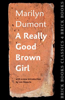 A Really Good Brown Girl: Brick Books Classics 4 - Dumont, Marilyn, and Maracle, Lee (Introduction by)