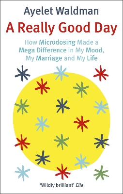 A Really Good Day: How Microdosing Made a Mega Difference in My Mood, My Marriage and My Life - Waldman, Ayelet