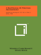 A Reappraisal of Peruvian Archaeology: American Antiquity, V13, No. 4, Part 2, April, 1948