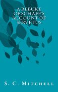 A Rebuke of Schaff's Account of Servetus