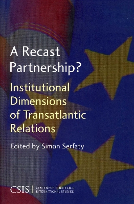 A Recast Partnership?: Institutional Dimensions of Transatlantic Relations - Serfaty, Simon, Professor (Editor)