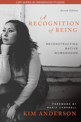 A Recognition of Being: Reconstructing Native Womanhood - Anderson, Kim