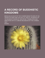 A Record of Buddhistic Kingdoms; Being an Account by the Chinese Monk F?-Hien of his Travels in India and Ceylon (A.D. 399-414): in large print