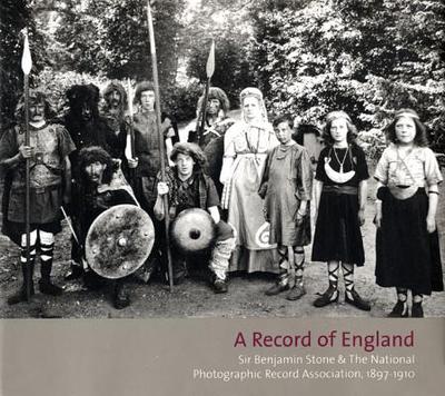 A Record of England: Sir Benjamin Stone & the National Photographic Record Association, 1897-1910 - Edwards, Elizabeth, Professor, and James, Peter, and Barnes, Martin