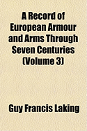 A Record of European Armour and Arms Through Seven Centuries Volume 3 - Laking, Guy Francis, Sir (Creator)