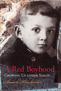 A Red Boyhood: Growing Up Under Stalin Volume 1