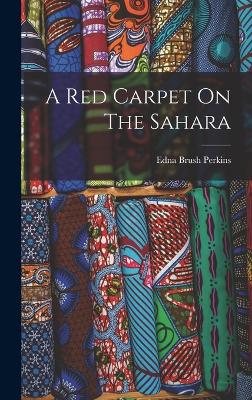 A Red Carpet On The Sahara - Perkins, Edna Brush