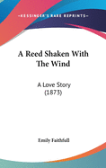 A Reed Shaken with the Wind: A Love Story (1873)