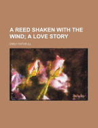 A Reed Shaken with the Wind: A Love Story