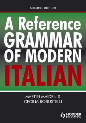 A Reference Grammar of Modern Italian - Professor Martin Maiden, and Dr Cecilia Robustelli, and Maiden, Martin